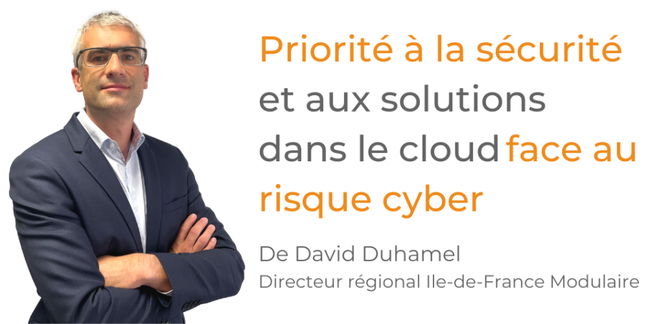    Tribune David Duhamel : Priorité à la sécurité et aux solutions dans le cloud face au risque cyber 