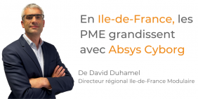 Tribune David Duhamel - En Ile-de-France, les PME grandissent avec Absys Cyborg