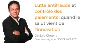 Tribune Said Chebira - Lutte antifraude et contrôle des paiements : quand le salut vient de l’innovation Tribune Said Chebira - Lutte antifraude et contrôle des paiements : quand le salut vient de l’innovation