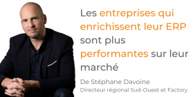 Tribune Stéphane Davoine - Les entreprises qui enrichissent leur ERP sont plus performantes sur leur marché Tribune Stéphane Davoine - Les entreprises qui enrichissent leur ERP sont plus performantes sur leur marché