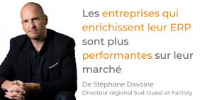 Tribune Stéphane Davoine  - Les entreprises qui enrichissent leur ERP sont plus performantes sur leur marché  