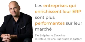 Tribune Stéphane Davoine - Les entreprises qui enrichissent leur ERP sont plus performantes sur leur marché Tribune Stéphane Davoine - Les entreprises qui enrichissent leur ERP sont plus performantes sur leur marché