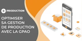 Article comment optimiser sa gestion de production avec la GPAO ? Article comment optimiser sa gestion de production avec la GPAO ?