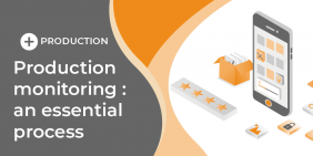 Production monitoring: an essential process Production monitoring: an essential process