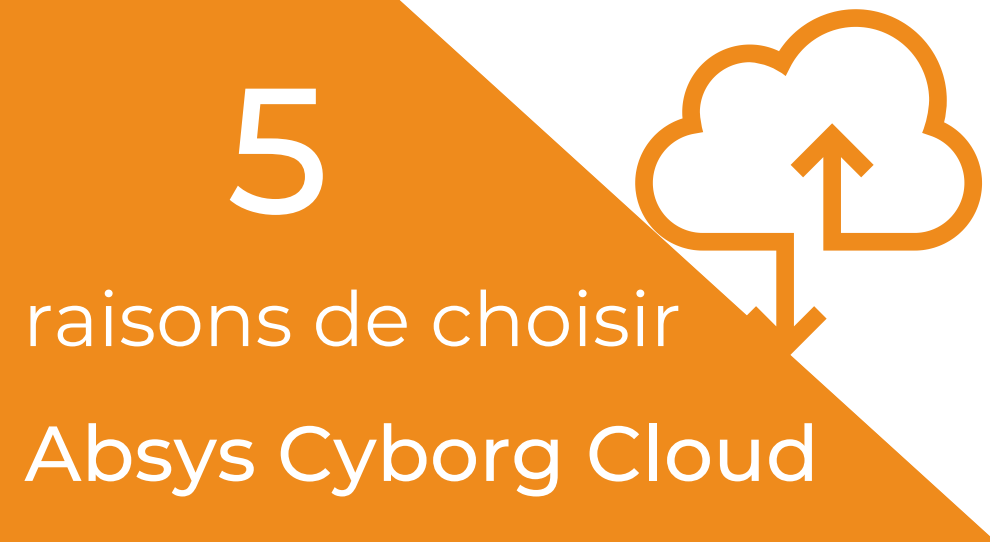 Pourquoi choisir Absys Cyborg Cloud visuel infographie
