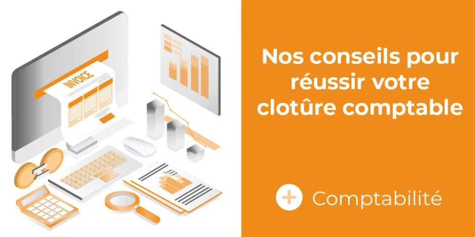 Visuel blog comptabilité Nos conseils pour réussir votre clôture comptable 