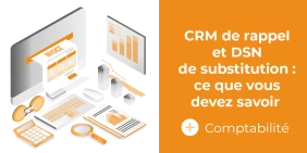 vignette illustrant l'article CRM de rappel et DSN de substitution