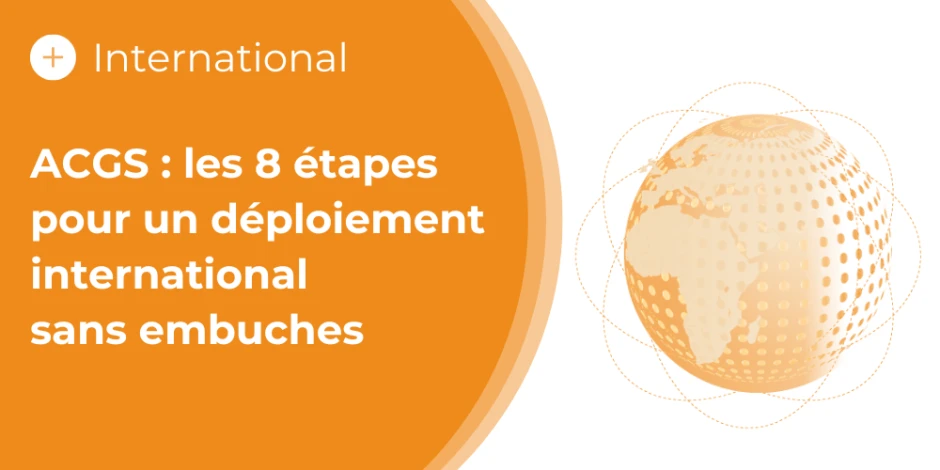  vignette article acgs les 8 étapes clés pour un déploiement à l'international réussi