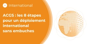 vignette illustrant l'article acgs les 8 étapes clés pour un déploiement à l'international réussi