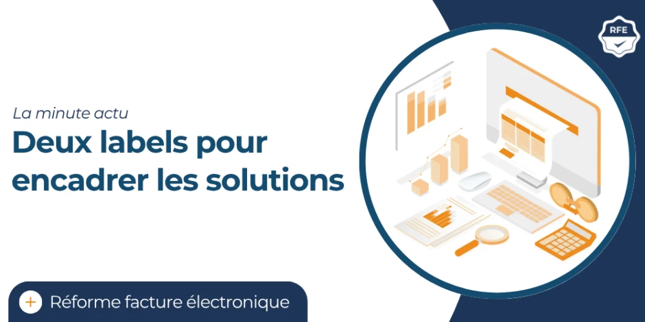 vignette article réforme de la facture électronique : deux labels pour encadrer les solutions
