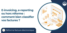 Vignette illustrant l'article E-invoicing, e-reporting ou hors réforme : comment bien classifier vos factures ?