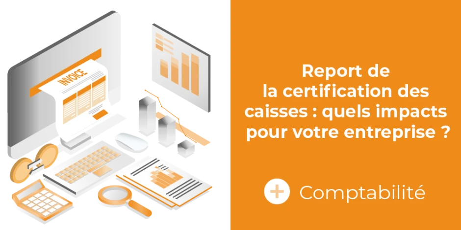 Vignette article Report de la certification des caisses : quels impacts pour votre entreprise ?