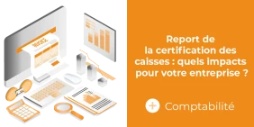 Vignette illustrant l'article report de la certification des caisses : quels impacts pour votre entreprise ?