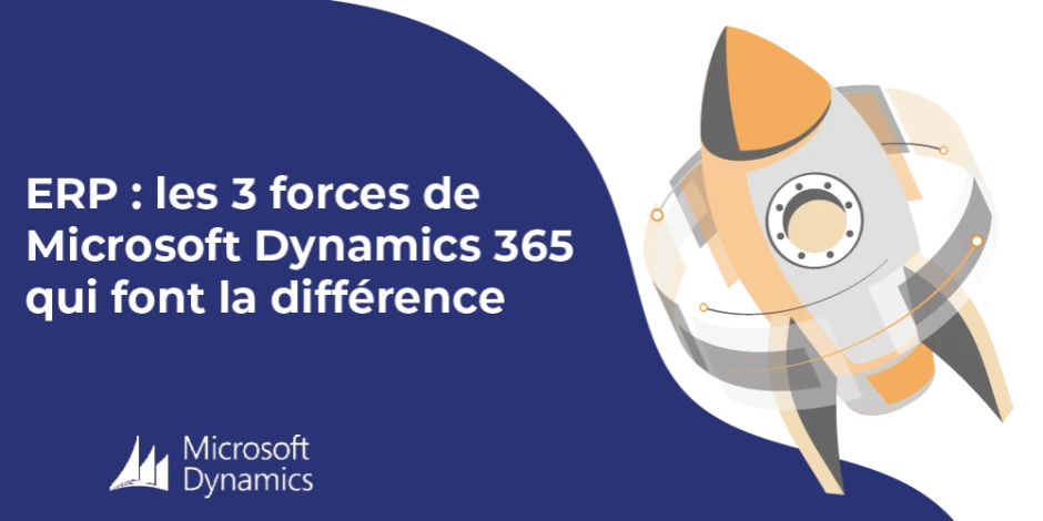 Vignette article ERP : les 3 forces de Microsoft Dynamics 365 qui font la différence