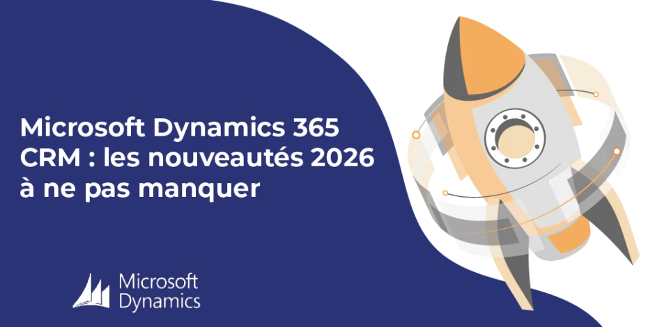 Vignette article Microsoft Dynamics 365 CRM : les nouveautés 2026 à ne pas manquer