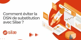 vignette article comment éviter la dsn de substitution avec silae