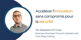 Vignette illustrant la tribune accélérer l'innovation sans compromis pour la sécurité