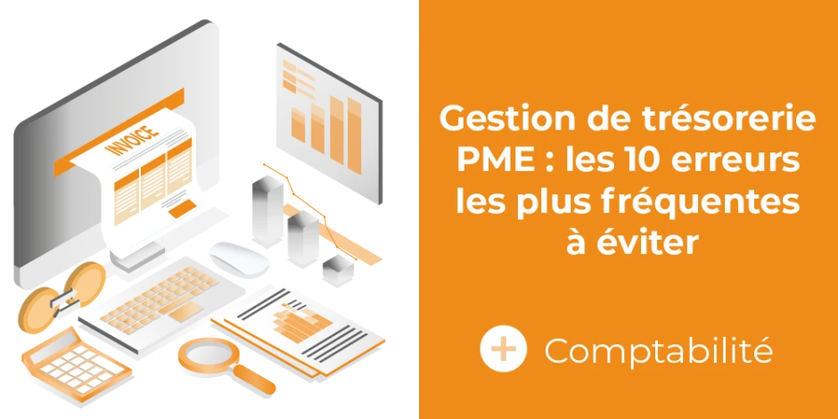 vignette article gestion de trésorerie PME : les 10 erreurs les plus fréquentes à éviter