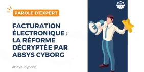 vignette-parole-d-expert-facturation-electronique-la-reforme-decryptee-par-absys-cyborg