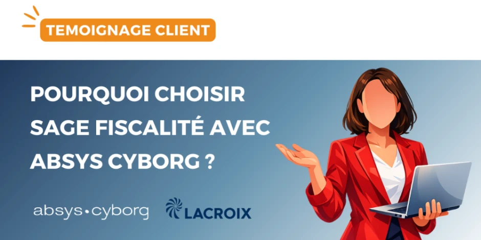 vignette-temoignage-client-lacroix-pourquoi-choisir-sage-fiscalite-avec-absys-cyborg