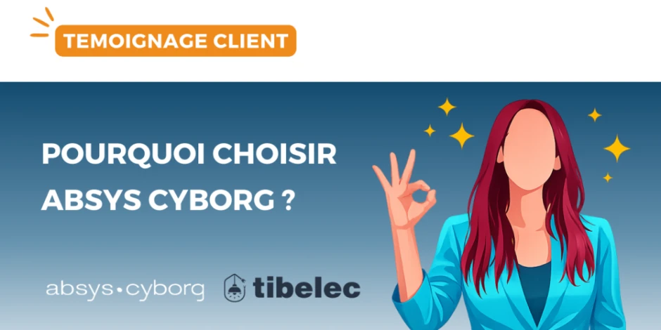vignette-temoignage-client-tibelec-pourquoi-choisir-absys-cyborg